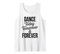 Dance Today Tomorrow and Forever, Dancer Dancing Lover Tank Top