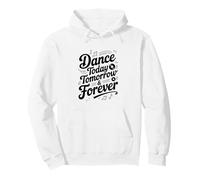Dance Today Tomorrow and Forever Inspirational Quote Pullover Hoodie