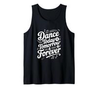 Dance Today Tomorrow and Forever Inspirational Quote Tank Top