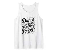 Dance Today Tomorrow and Forever Inspirational Quote Tank Top