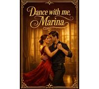 Dance with me, Marina: A sensual slow burn romance about longing, tango, and a late love