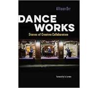 Dance Works : Stories of Creative Collaboration