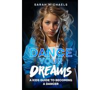 Dance Your Dreams: A Kids Guide to Becoming a Dancer (Careers for Kids)