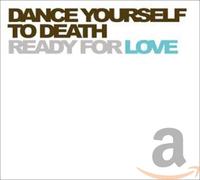 Dance Yourself to Death - Ready for Love