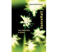 DanceHall: From Slave Ship to Ghetto (African and Diasporic Cultural Studies)