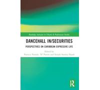 Dancehall In/Securities: Perspectives on Caribbean Expressive Life (Routledge Advances in Theatre & Performance Studies)