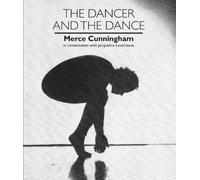 Dancer and the Dance: In Conversation with Jacqueline Lesschaeve (Merce Cunningham in Conversation with Jacqueline Lesschaeve)