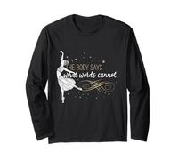 Dancer Ballet The Body Says What Words Cannot Long Sleeve T-Shirt