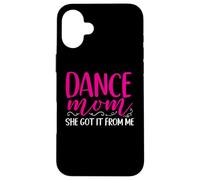 Dancer Dance Mom She Got It From Me Dancing Mothers Day Case for iPhone 16 Plus