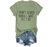 Dancer Shirts for Women I Don't Always Dance Oh Wait Yes I Do T-Shirt Graphic Tee Casual Short Sleeves Tops Green