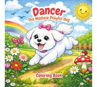 Dancer The Maltese Playful Dog: A Happy Pup Who Loves to Play