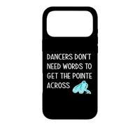 Dancers Don't Need Words To Get The Pointe Across Dance Joke Case for iPhone 17 Pro Max