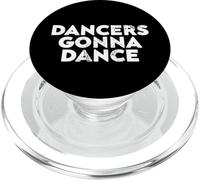 Dancers Gonna Dance Quote for Dance Lovers and Performers PopSockets PopGrip for MagSafe