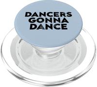 Dancers Gonna Dance Quote for Dance Lovers and Performers PopSockets PopGrip for MagSafe