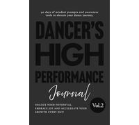 Dancer's High Performance Journal (Vol.2): Unlock your potential, embrace joy and accelerate your Growth everyday.