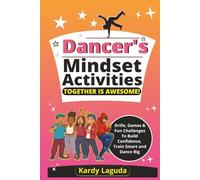 Dancers Mindset Activities Together is Awesome: Drills, Games & Fun Challenges To Build Confidence, Train Smart and Dance Big