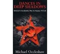 Dances in Deep Shadows: The Clandestine War in Russia 1917-20: The Clandestine War in Russia, 1917-1920