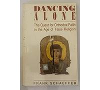 Dancing Alone: The Quest for Orthodox Faith in the Age of False Religion