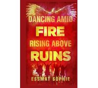 Dancing Amid Fire, Rising Above Ruins