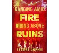 Dancing Amid Fire, Rising Above Ruins