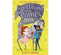 Dancing and Dreams: A Magical Pony Adventure to Break the Spell of Pemberley Stables: Book 6 (Spellbound Ponies)