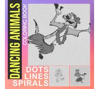 Dancing Animals Dots Lines Spirals Coloring Book: Have Fun with 30 Illustrations of Animal to Drawing | Spiral Book for Boys, Girls or Lovers | For ... Day | Any Occasion | To Stress Relief
