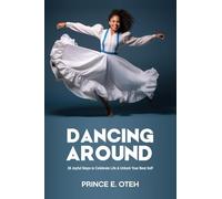 Dancing Around: 26 Joyful Steps to celebrate life & unlock your best self