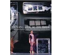 Dancing Around the Bride: Cage, Cunningham, Johns, Rauschenberg, and Duchamp