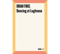 Brian Friel – Dancing at Lughnasa – 1990 – Faber & Faber