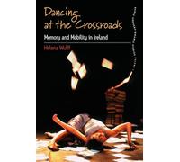 Dancing At the Crossroads: Memory and Mobility in Ireland: 1 (Dance and Performance Studies, 1)