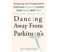 Dancing Away From Parkinson’s: Delaying the Progression of PD and Reclaiming Control Over Body and Mind [black & white Edition]