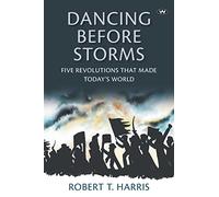 Dancing Before Storms: Five Revolutions That Made Today's World