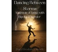 Dancing Between Storms: A Memoir of Living with Bipolar I Disorder