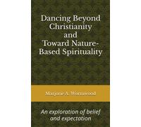 Dancing Beyond Christianity and Toward Nature-Based Spirituality: An exploration of belief and expectation