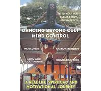 Dancing Beyond Cult Mind Control: A real life spiritual and motivational journey