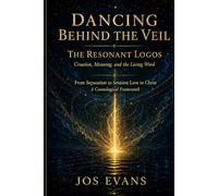 Dancing Beyond the Veil - The Resonant Logos: From Separation to Sentient Love in Christ: A Cosmological Framework