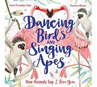 Dancing Birds and Singing Apes: How Animals Say I Love You