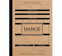 Dancing Choreography Log Book: Movement Practice Journal. Ideal for Performers, Choreographers, and Dance Enthusiasts