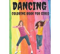 Dancing - Coloring Book for Girls: A Fun Dancing Coloring Book for All Kids