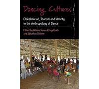 Dancing Cultures: Globalization, Tourism and Identity in the Anthropology of Dance: 4 (Dance and Performance Studies, 4)