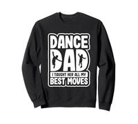 Dancing Daughter Dance Dad I Taught Her All My Best Moves Sweatshirt