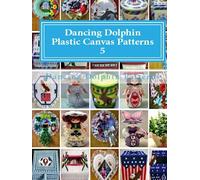 Dancing Dolphin Plastic Canvas Patterns 5: An Assortment of 25 Plastic Canvas Pattern Designs