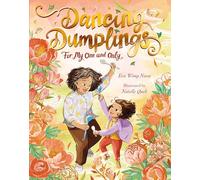 Dancing Dumplings for My One and Only: A celebration of food and family, perfect for Lunar New Year!