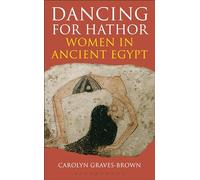 Dancing for Hathor: Women in Ancient Egypt