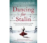 Dancing for Stalin : A True Story of Extraordinary Courage and Survival in the Soviet Gulag