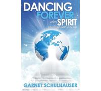 Dancing Forever With Spirit: Astonishing Insights from Heaven