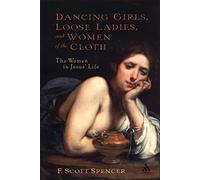 Dancing Girls, Loose Ladies, and Women of the Cloth: The Women in Jesus' Life (New Testament Guides)
