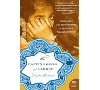Dancing Girls of Lahore: Selling Love and Saving Dreams in Pakistan's Pleasure District