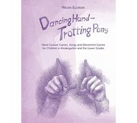 Dancing Hand - Trotting Pony: Hand Gesture Games, Songs and Movement Games for Children in Kindergarten and the Lower Grades