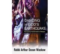 Dancing in God's Earthquake: The Coming Transformation of Religion
